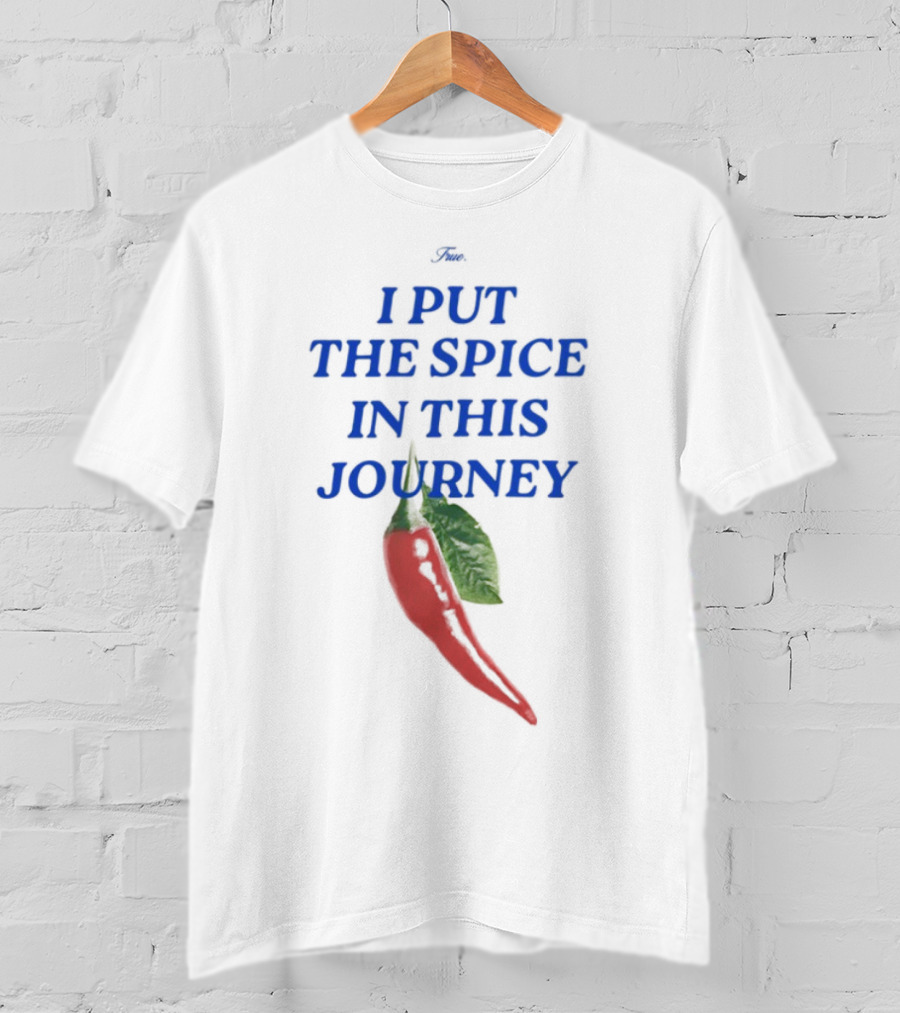I Put The Spice In This Journey Chili Pepper T-Shirt