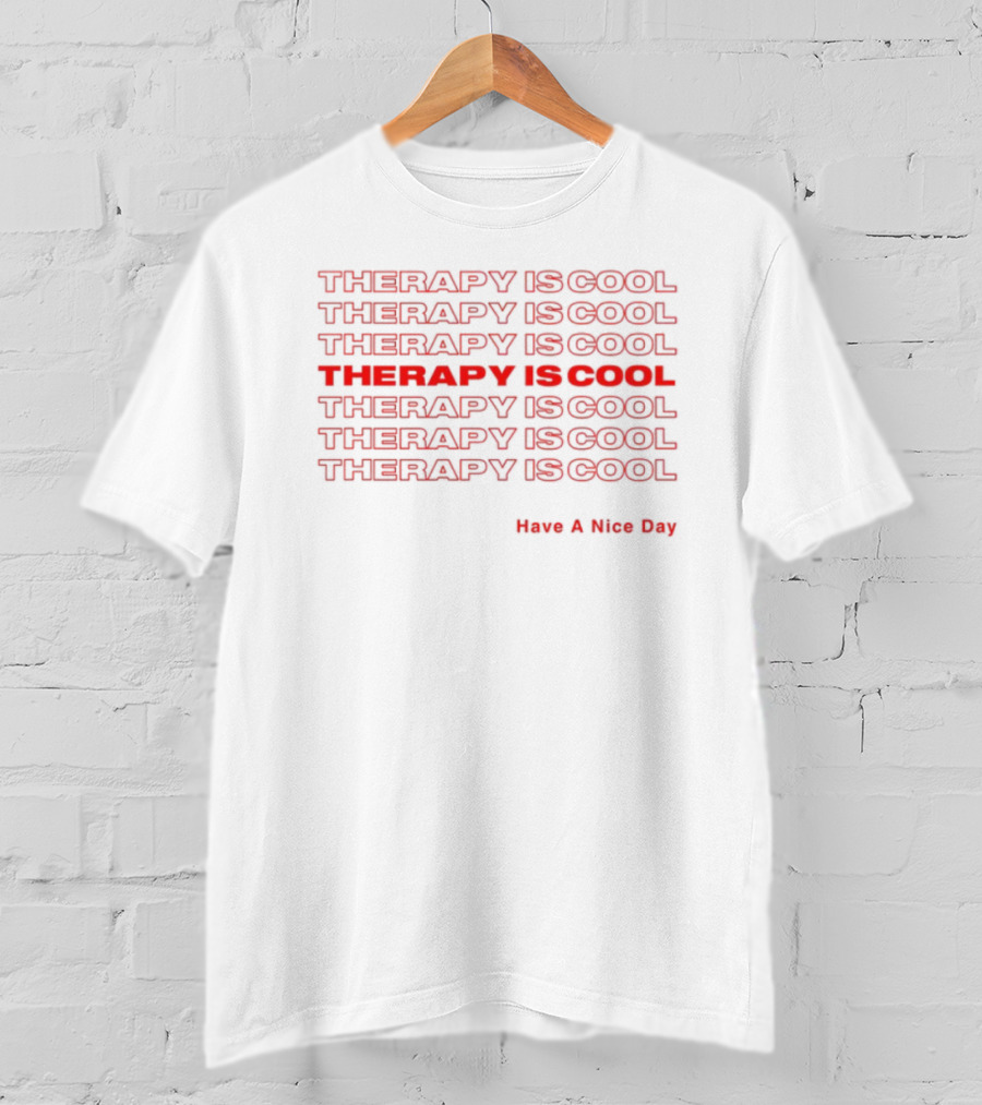 THERAPY IS COOL Have A Nice Day T-Shirt