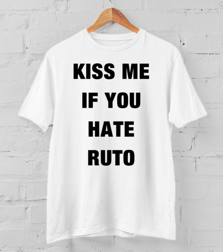 Alinur Mohamed Kiss Me If You Hate Ruto Election Political Humor T-Shirt