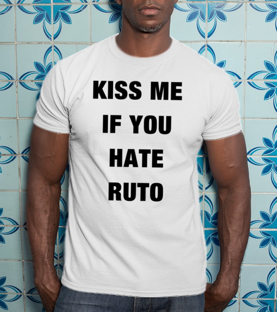 Alinur Mohamed Kiss Me If You Hate Ruto Election Political Humor T-Shirt