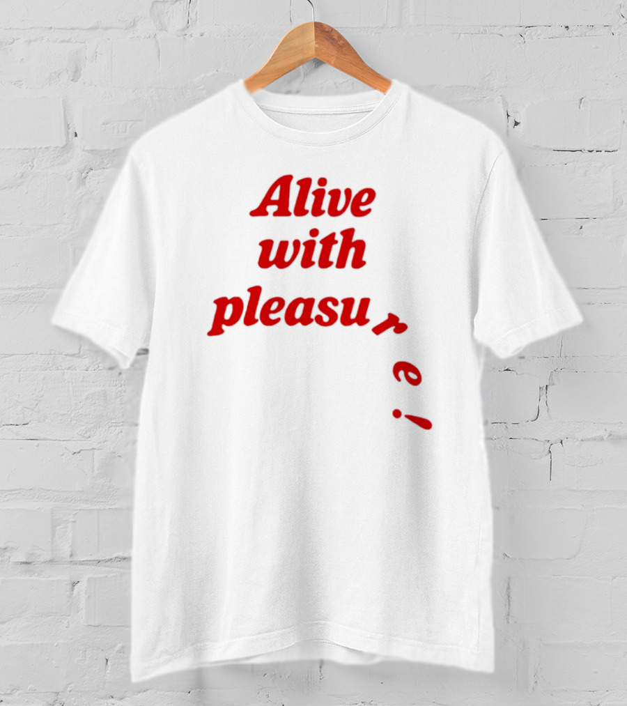 Alive With Pleasure Red Text T-Shirt