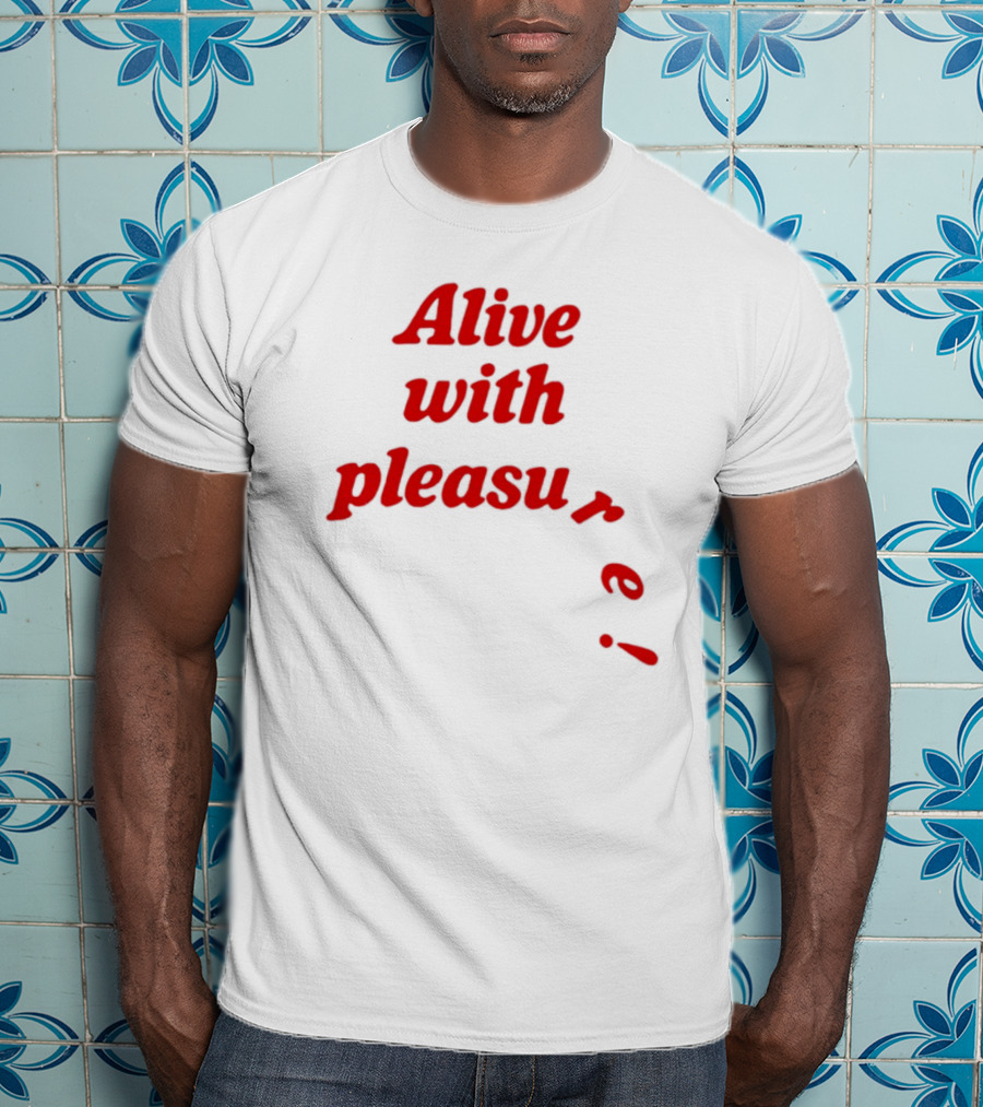 Alive With Pleasure Red Text T-Shirt