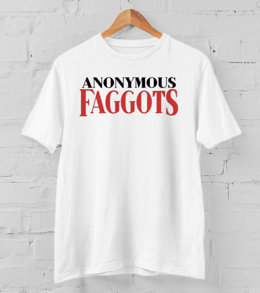 Anonymous Faggots T-Shirt
