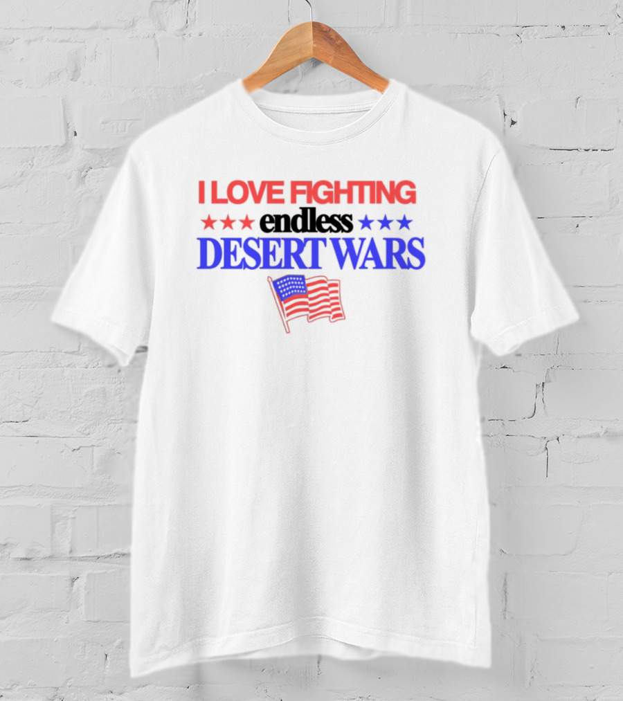 I Love Fighting Barely Legal Endless Desert Wars With Red White And Blue Flag T-Shirt