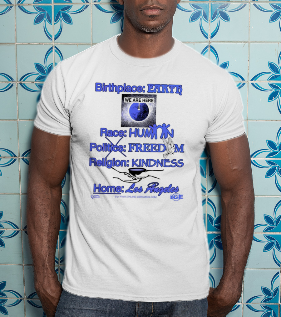 Birthplace Earth Race Human Politics Freedom Religion Kindness Home Los Angeles T-Shirt