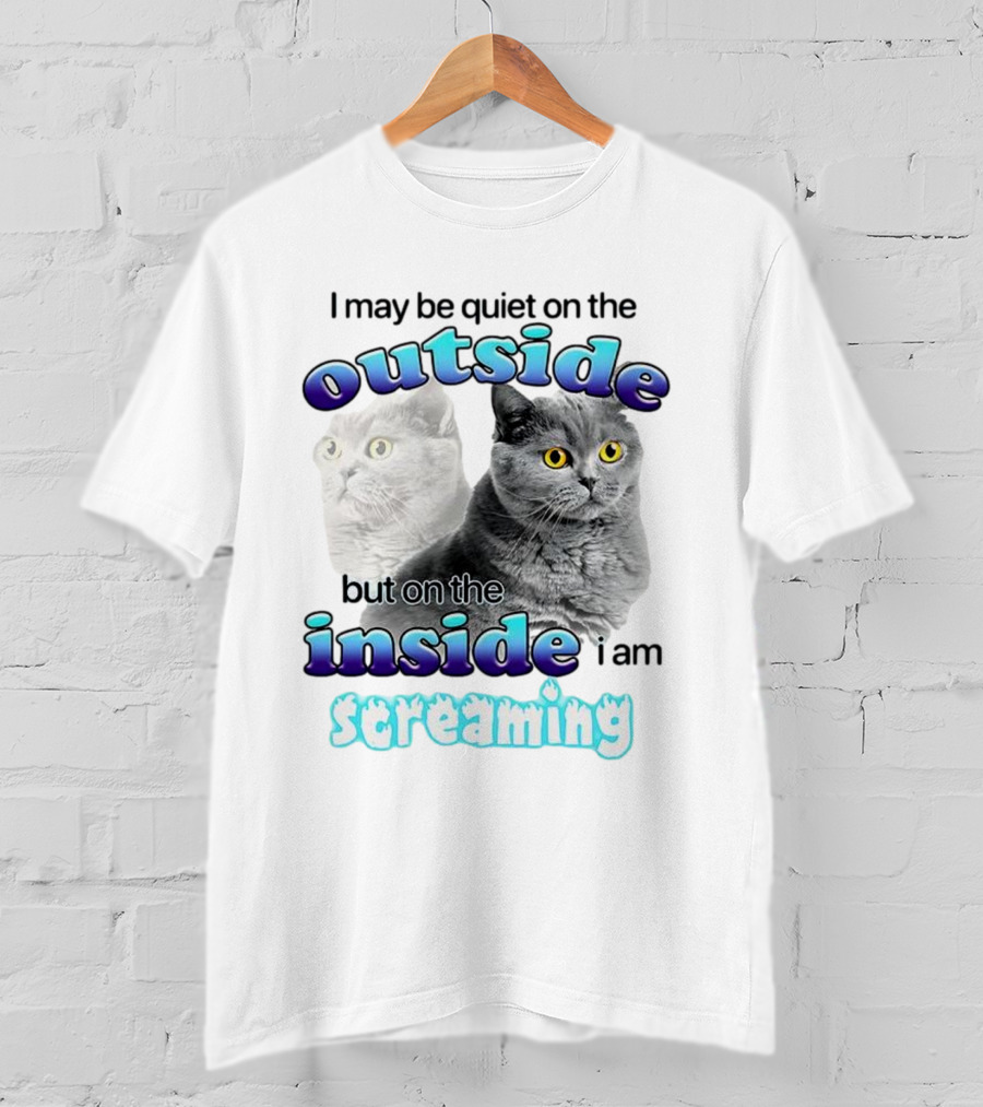 Cat I May Be Quiet On The Outside But On The Inside I Am Screaming T-Shirt