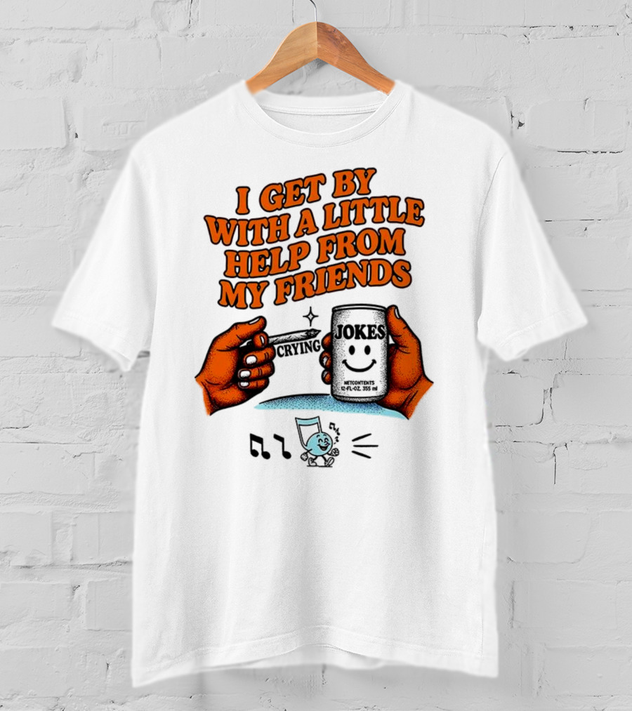 I Get By With A Little Help From My Friends Funny Crying Hands T-Shirt
