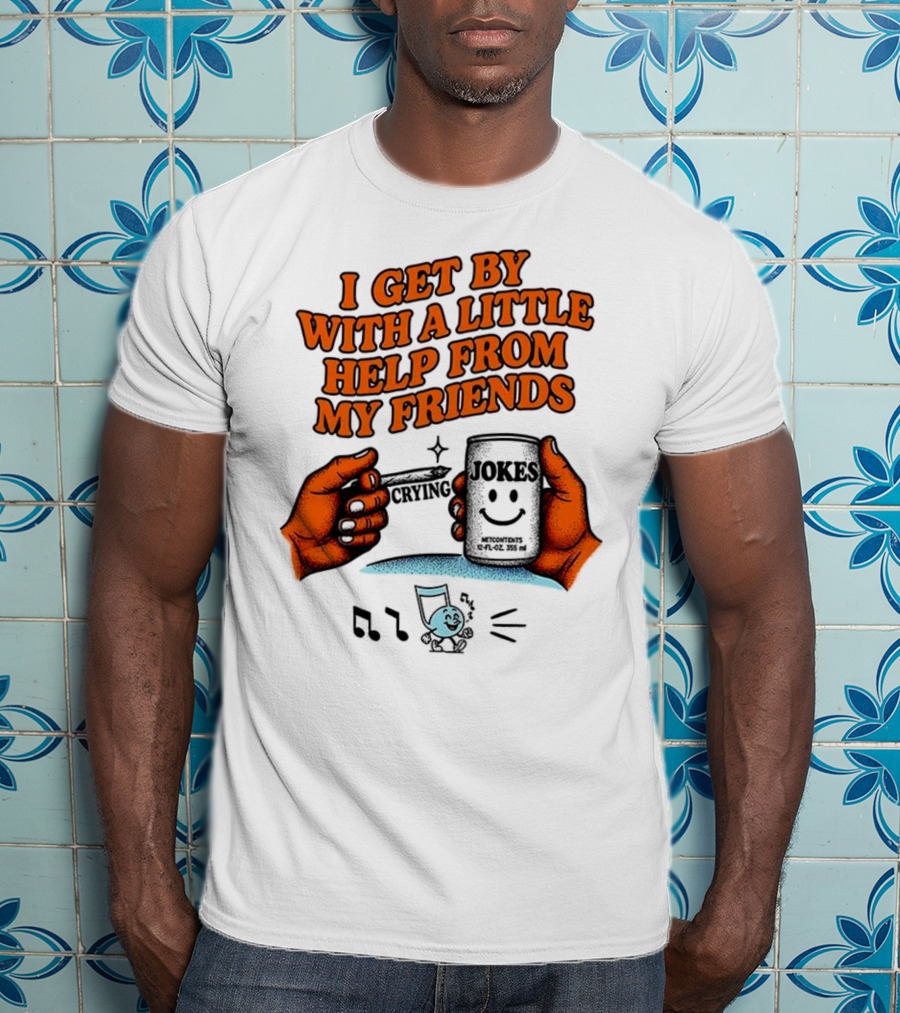 I Get By With A Little Help From My Friends Funny Crying Hands T-Shirt