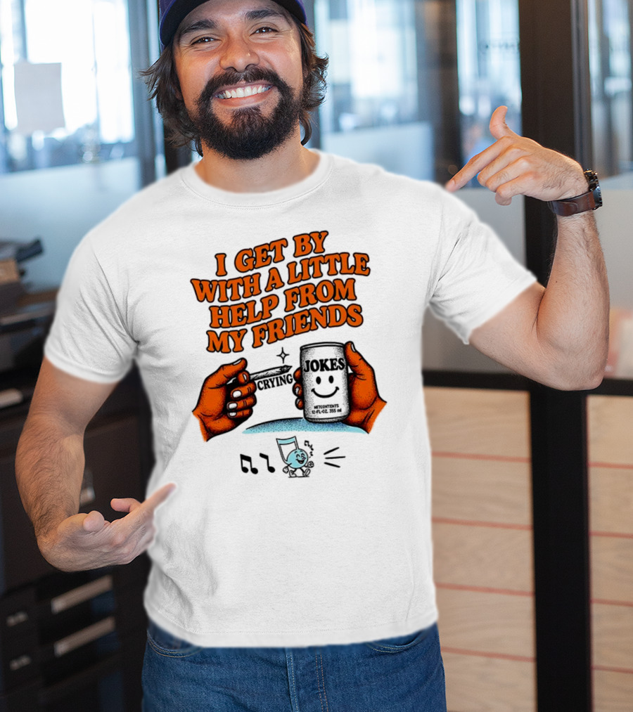 I Get By With A Little Help From My Friends Funny Crying Hands T-Shirt