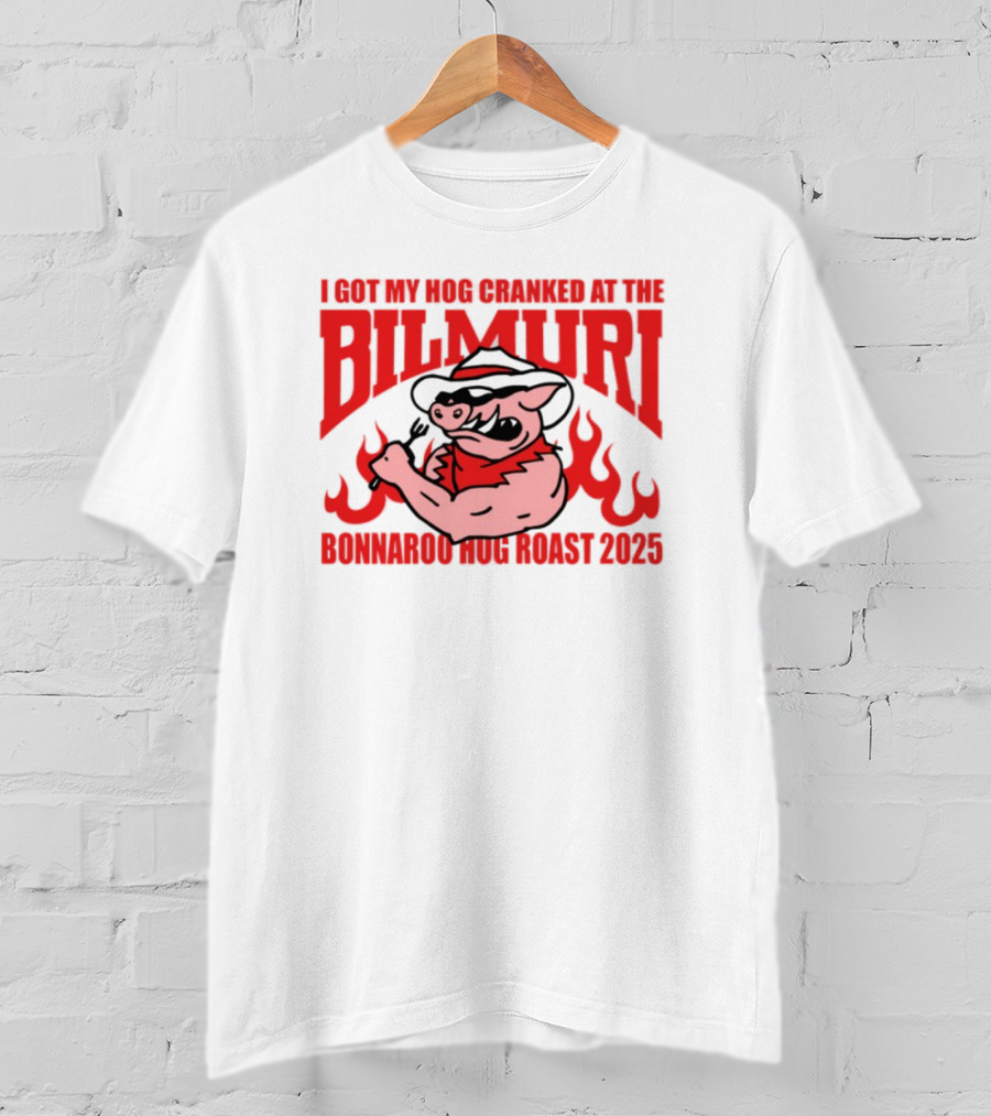 I Got My Hog Cranked At Bilmuri Bonnaroo Hog Roast 2025 T-Shirt