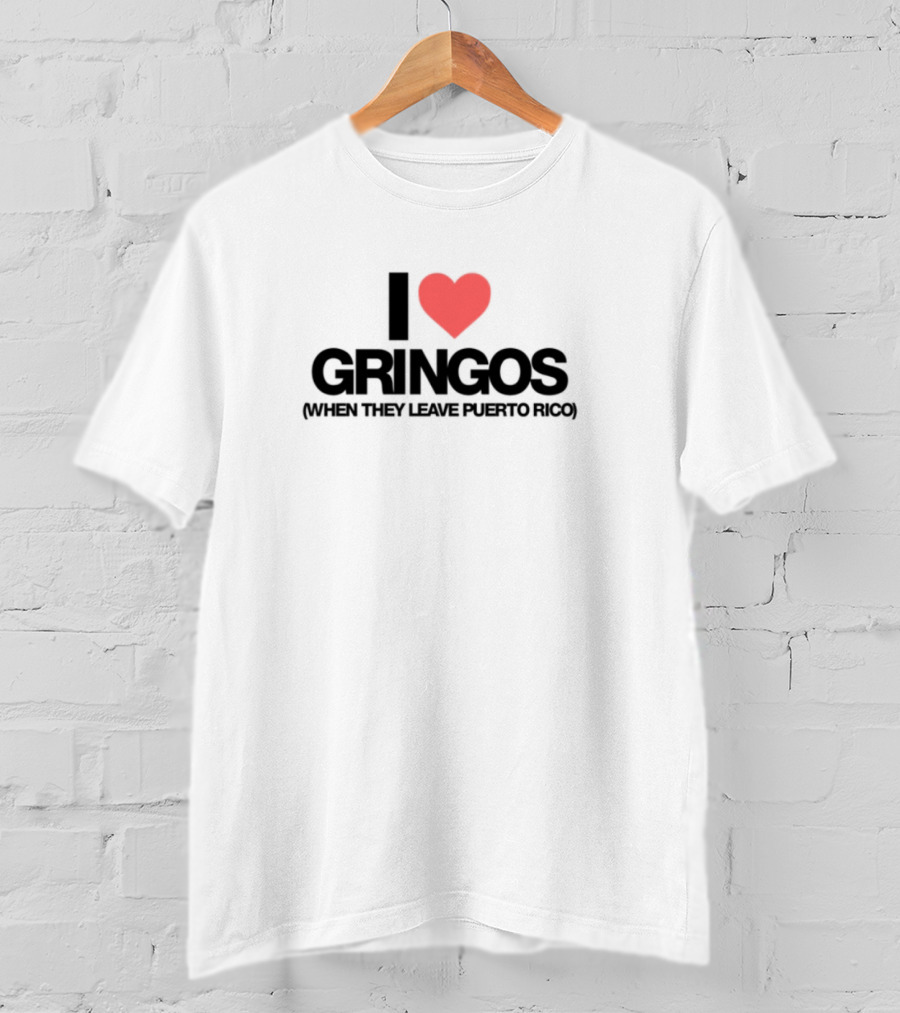 I Love Gringos Leaving Puerto Rico T-Shirt