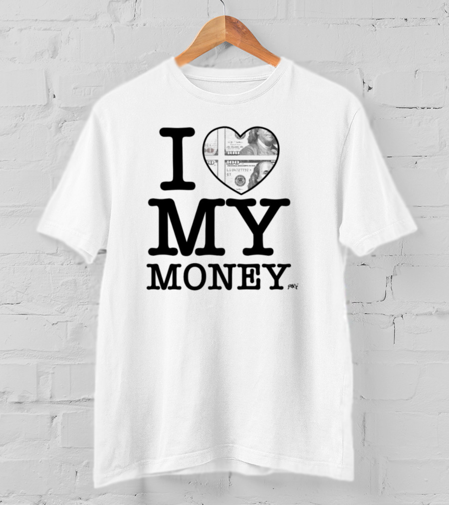 I Love My Money Dollar Heart T-Shirt