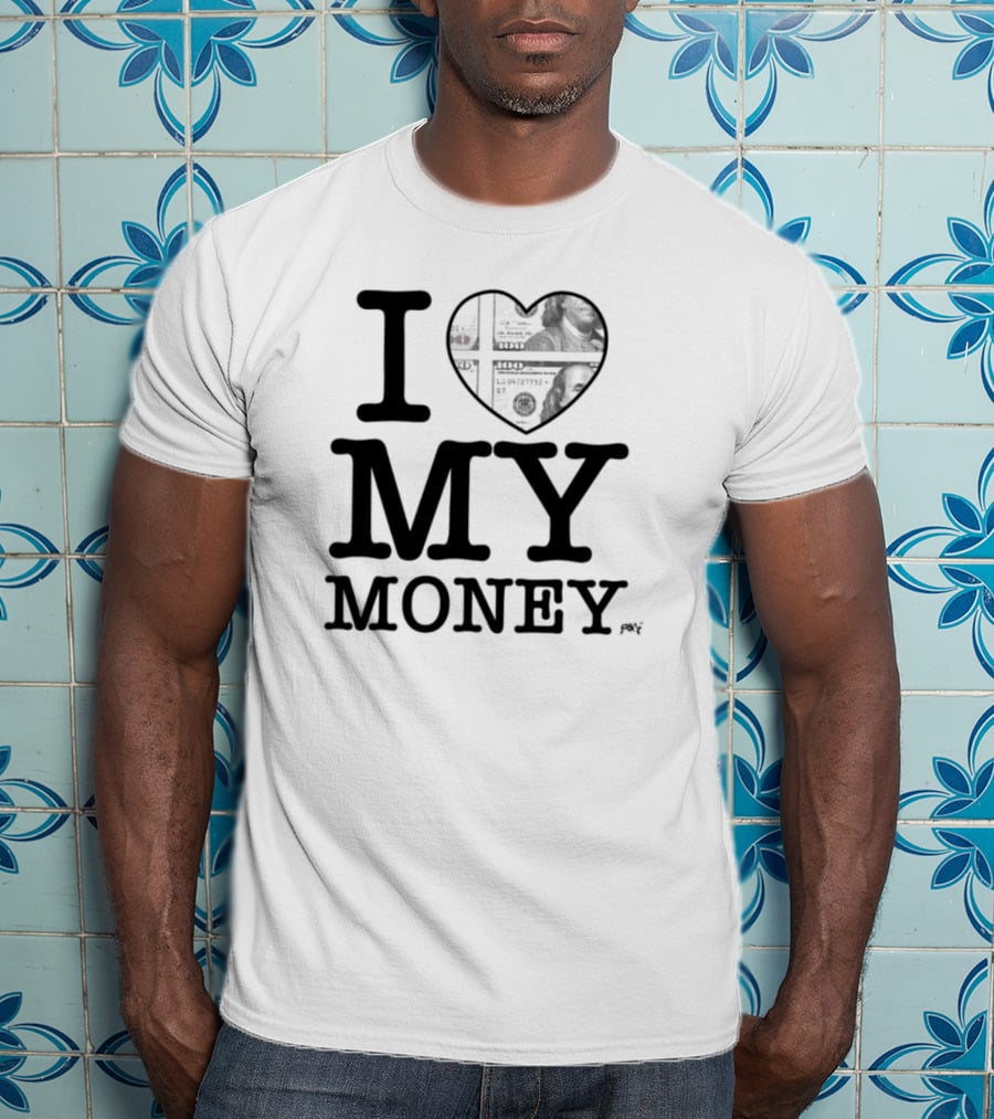 I Love My Money Dollar Heart T-Shirt