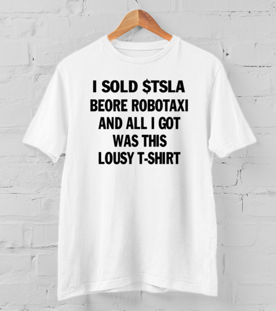 I Sold Tsla Before Robotaxi And All I Got Was This Lousy T-Shirt