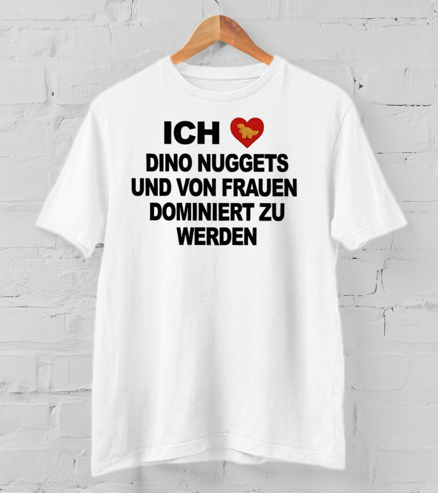 Ich Liebe Dino Nuggets Und Von Frauen Dominiert Werden Herz Dinosaurier Nugget T-Shirt