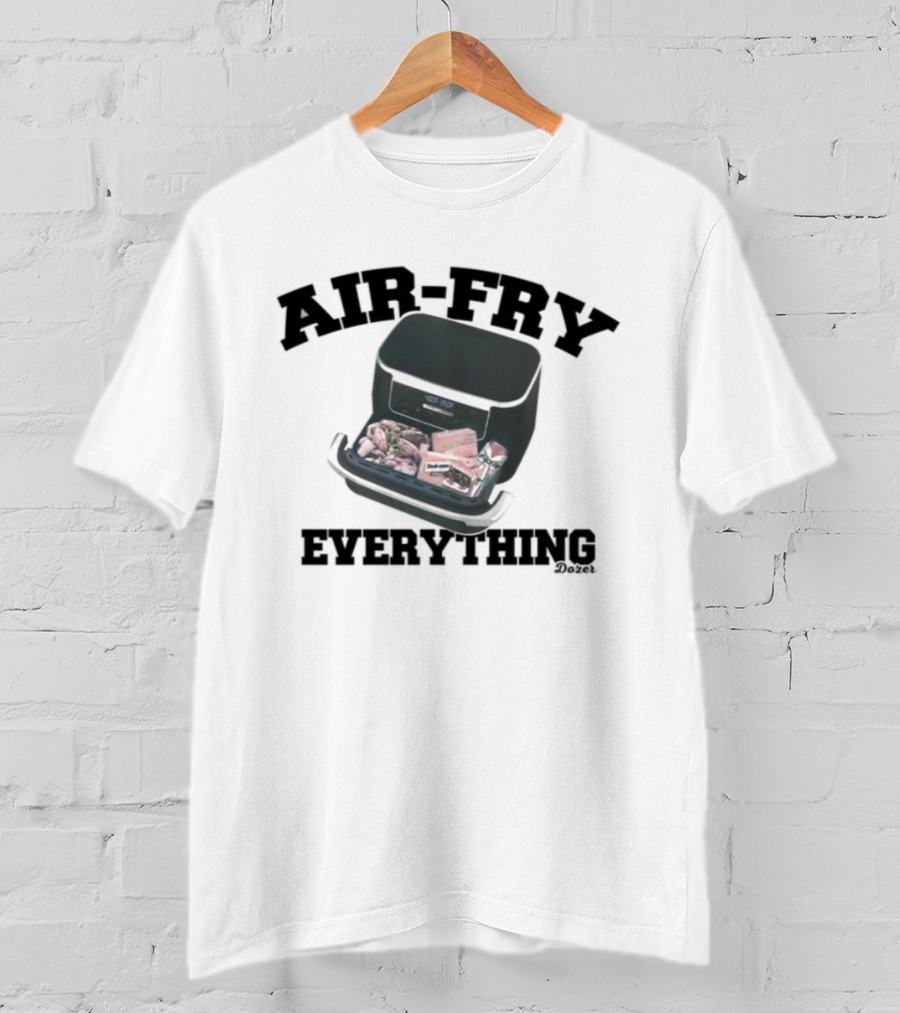 Killdozer Air-Fry Everything Bulldozer Cooking T-Shirt