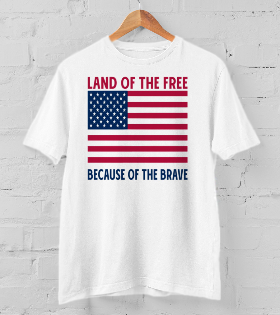 Land Of The Free Because Of The Brave American Flag Tribute T-Shirt