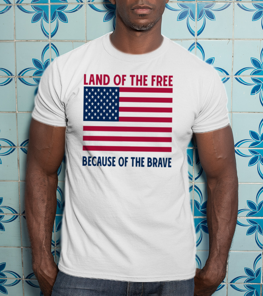Land Of The Free Because Of The Brave American Flag Tribute T-Shirt