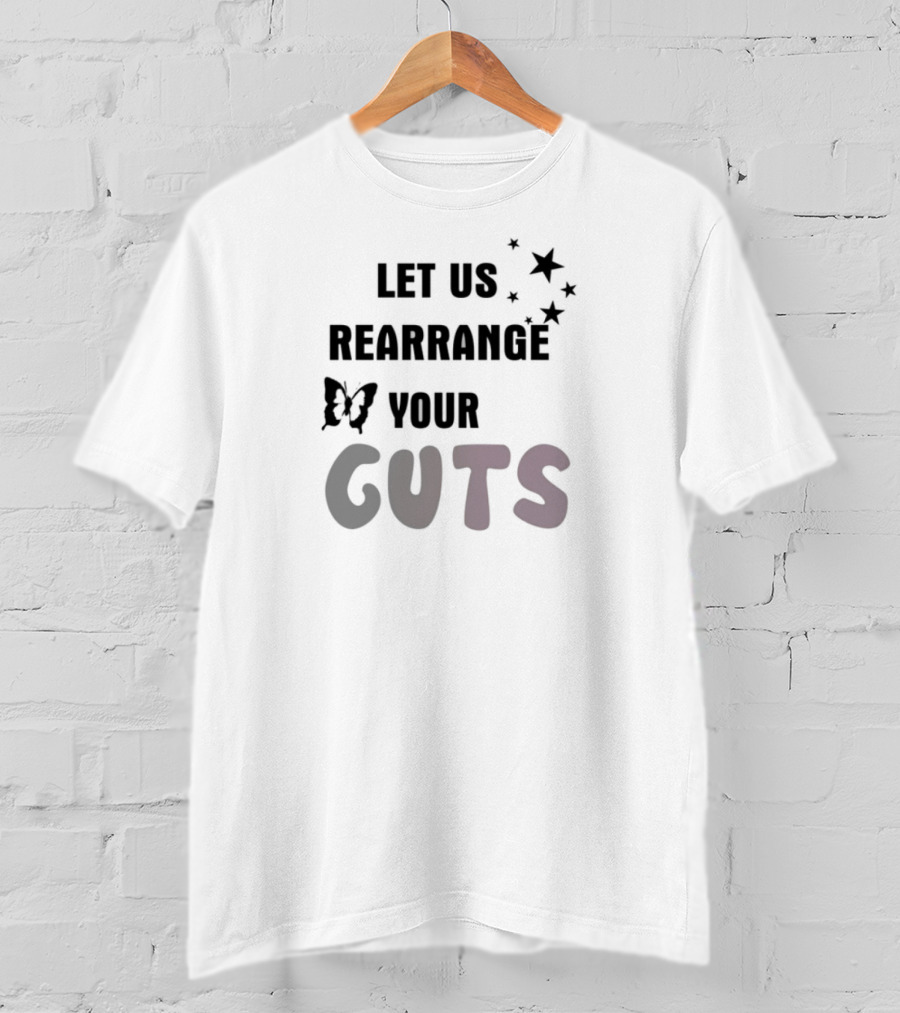 Let US Rearrange Your Guts T-Shirt