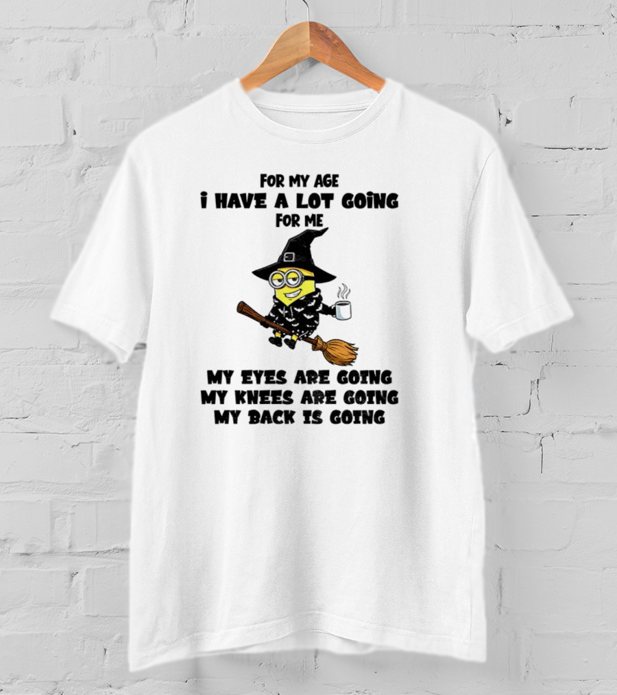 Minion Witches My Eyes Knees Back Going For My Age T-Shirt