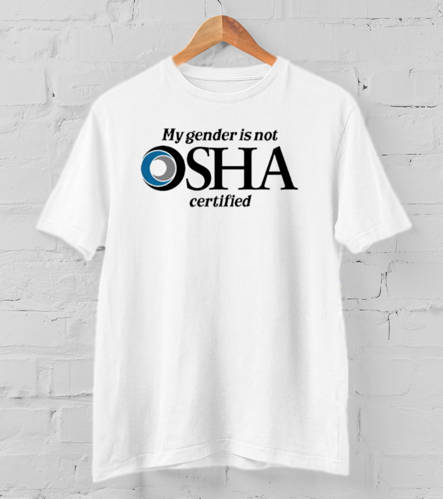 My Gender Is Not OSHA Certified Parody Text And Blue Ring T-Shirt