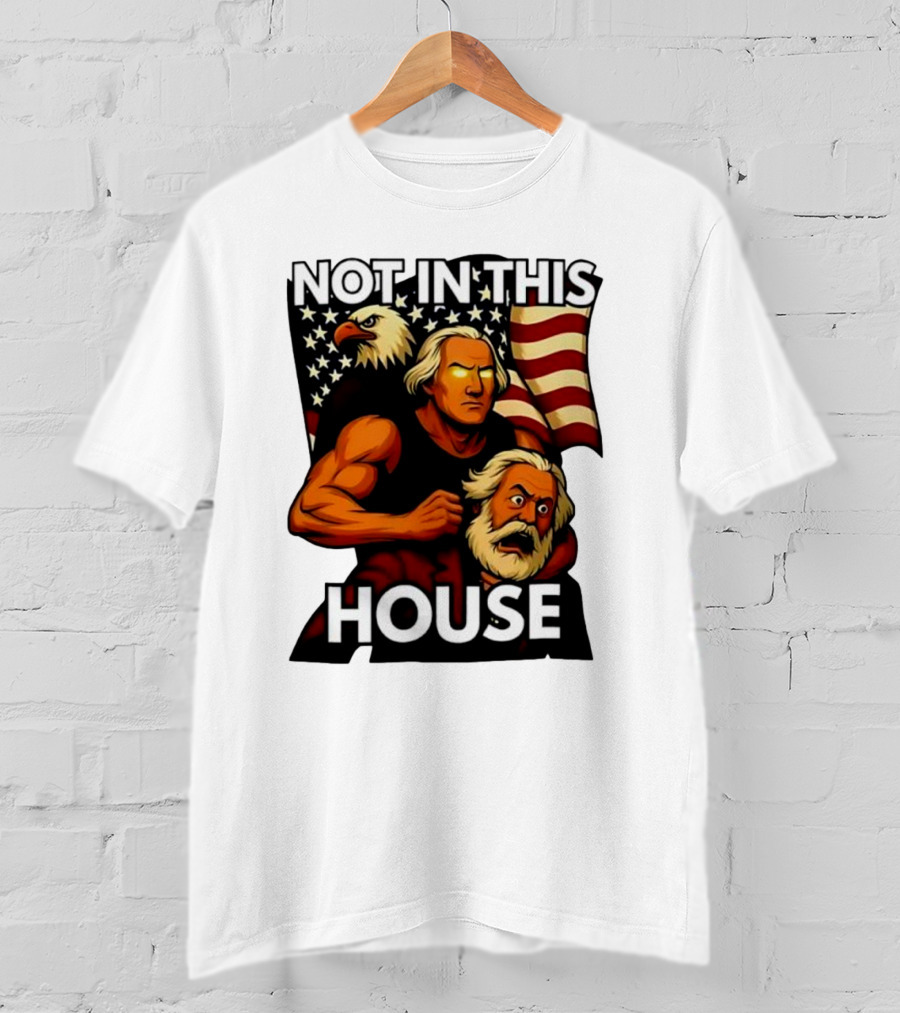 Not In This House George Washington Karl Marx Eagle Flag T-Shirt