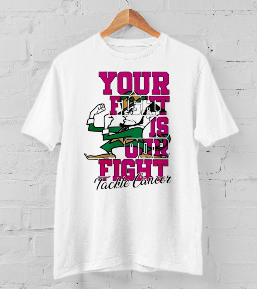 Notre Dame Fighting Irish Mascot Your Fight Is Our Fight Tackle Cancer T-Shirt