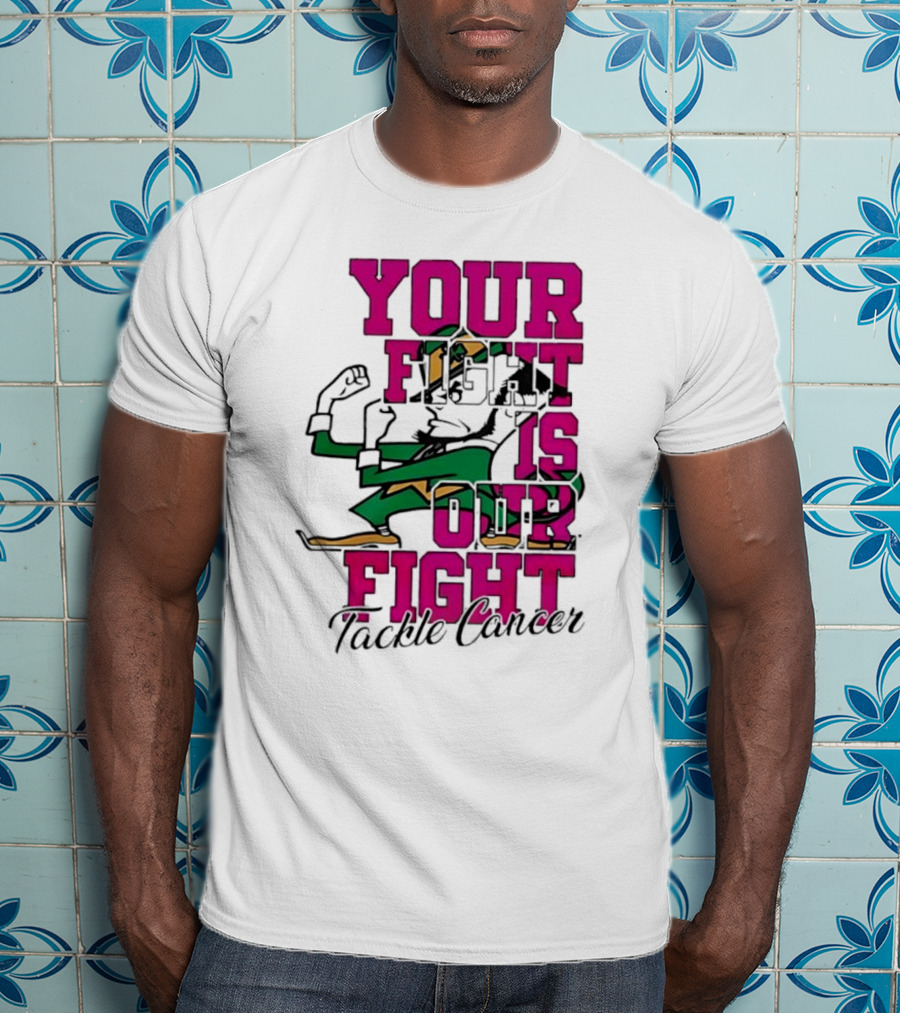 Notre Dame Fighting Irish Mascot Your Fight Is Our Fight Tackle Cancer T-Shirt