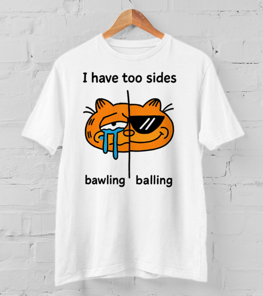 Orbital I Have Too Sides Bawling And Balling Iconic Cat Parody T-Shirt
