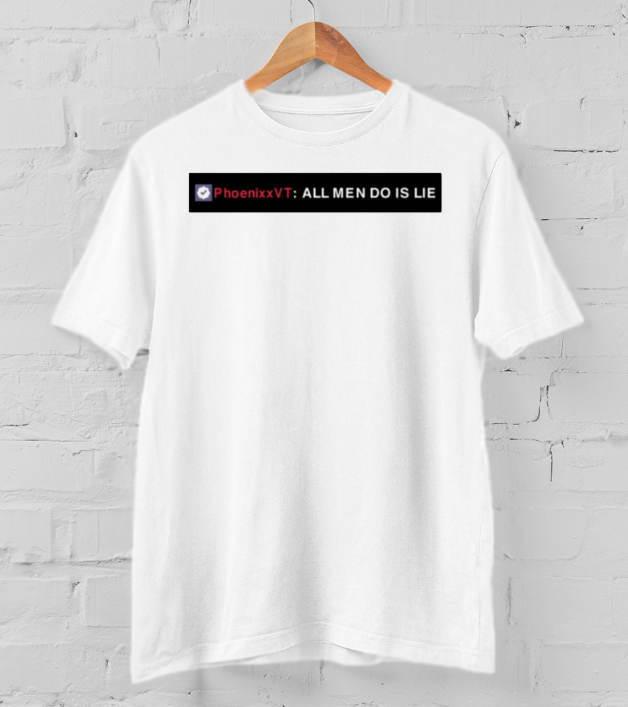 PhoenixxVT All Men Do Is Lie Statement T-Shirt