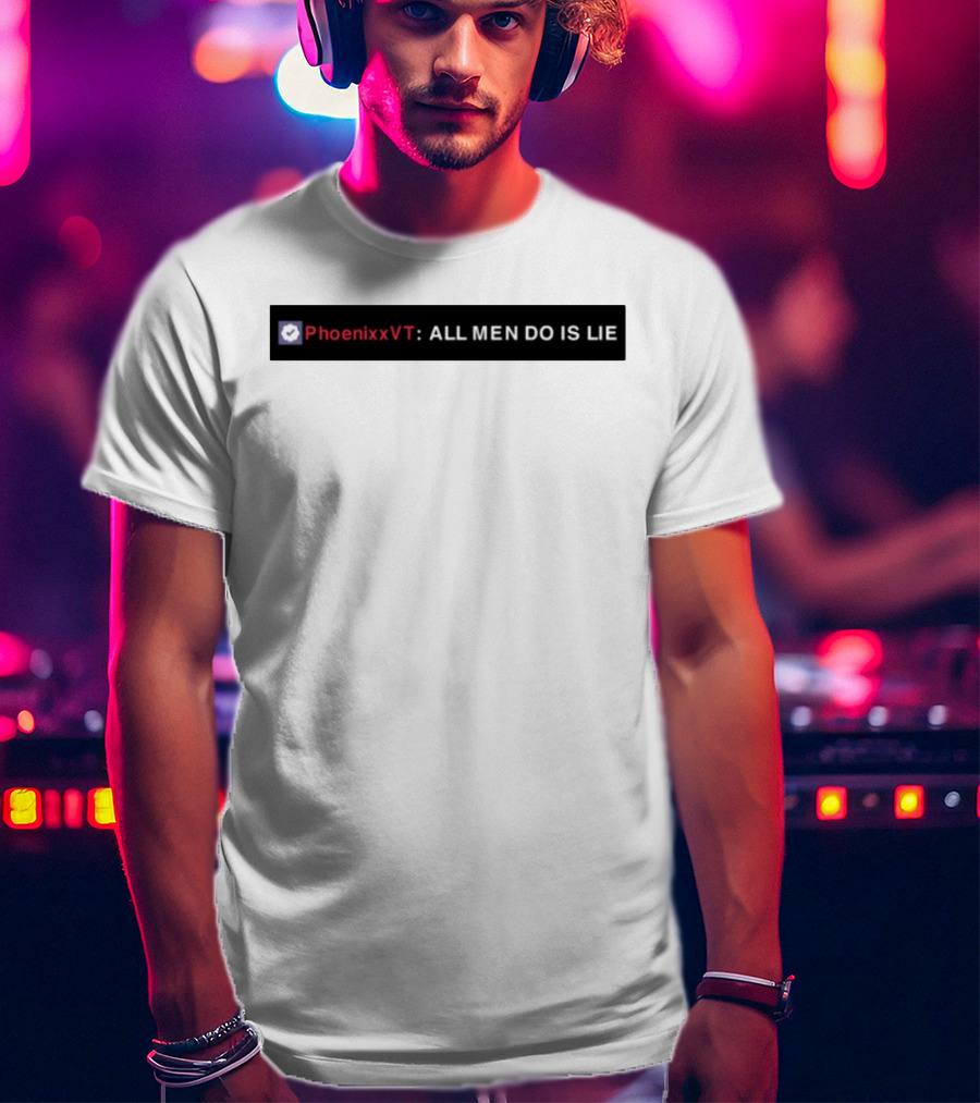 PhoenixxVT All Men Do Is Lie Statement T-Shirt