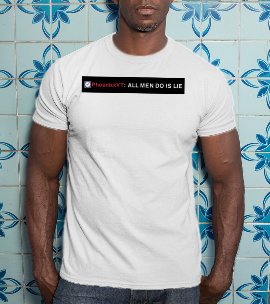 PhoenixxVT All Men Do Is Lie Statement T-Shirt