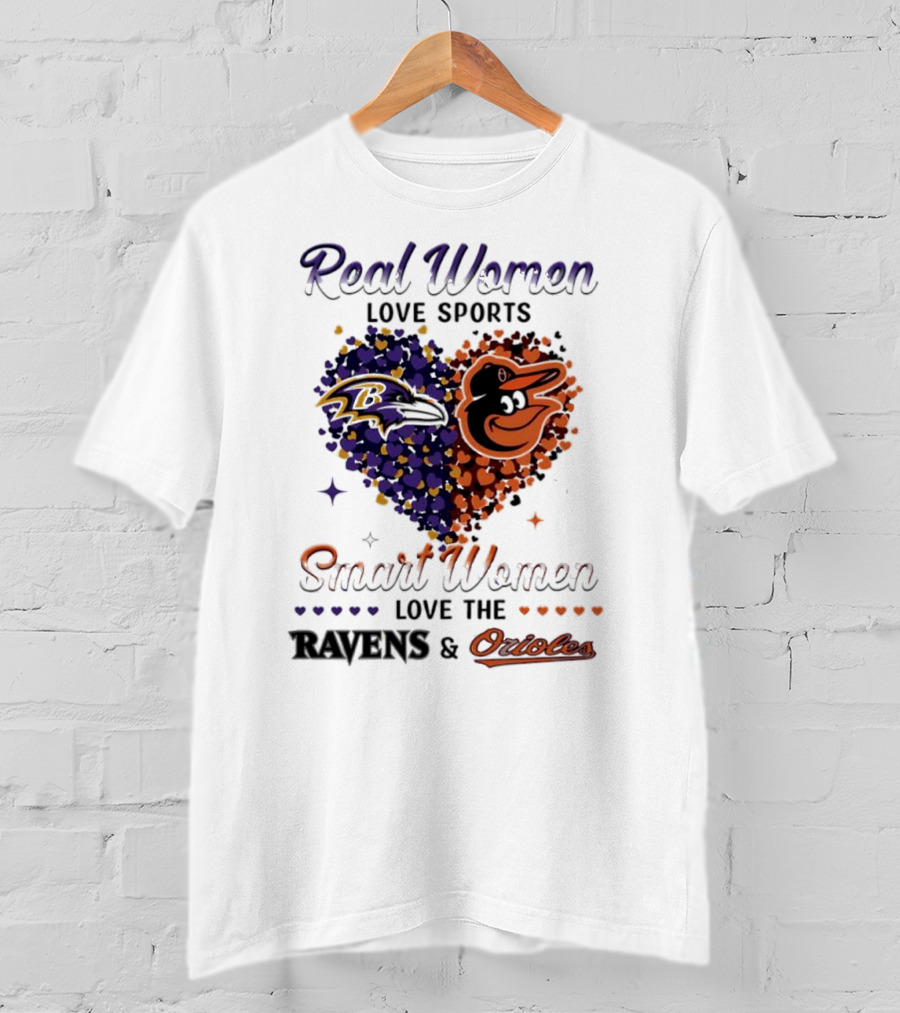 Real Women Love Sports Smart Women Love The Baltimore Ravens And Orioles T-Shirt