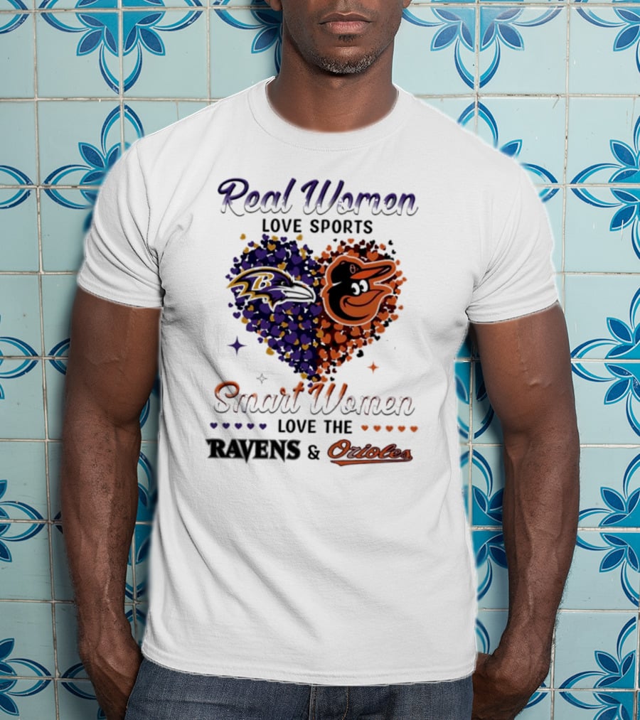 Real Women Love Sports Smart Women Love The Baltimore Ravens And Orioles T-Shirt