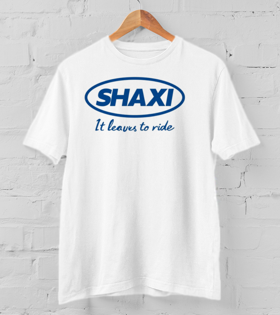 Shaxi It Leaves To Ride T-Shirt