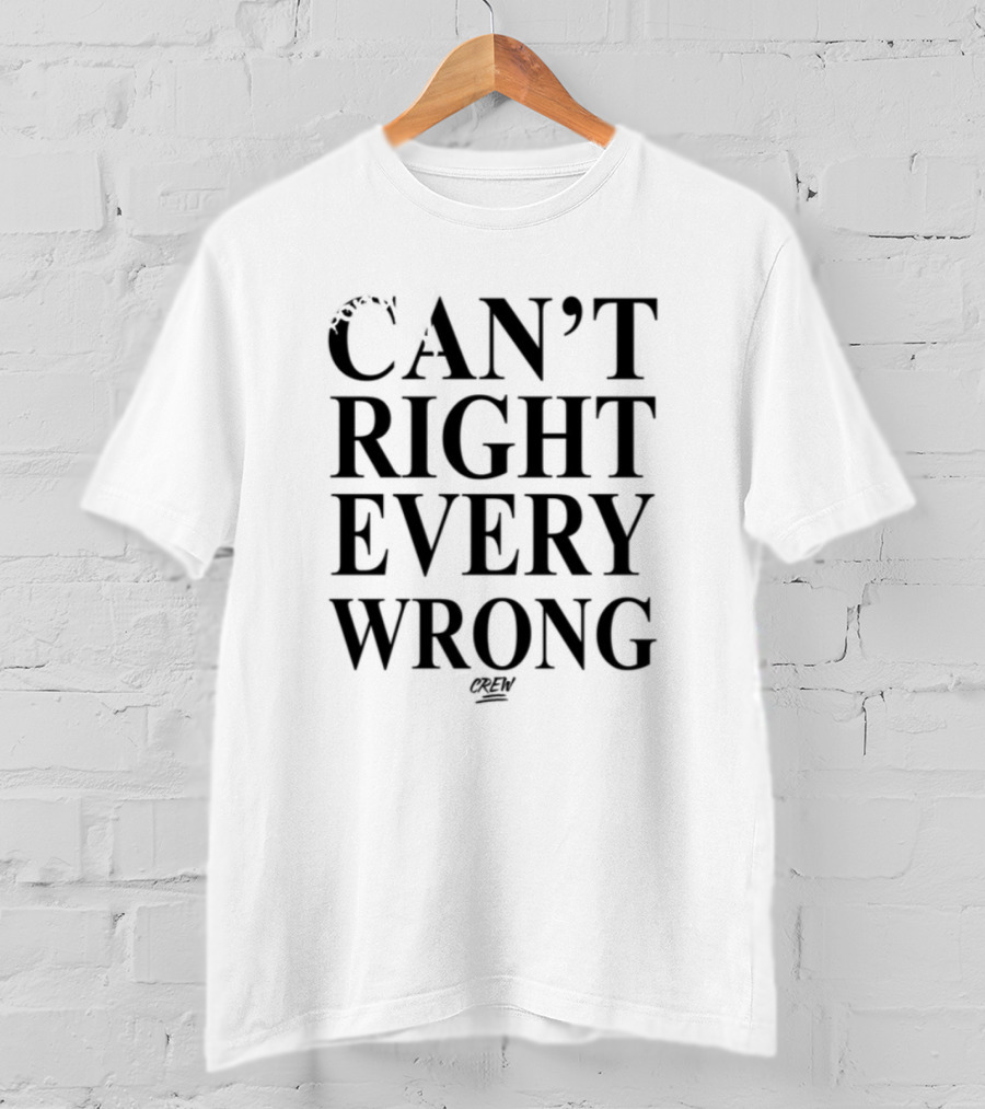 Sorry Not Sorry Can't Right Every Wrong T-Shirt