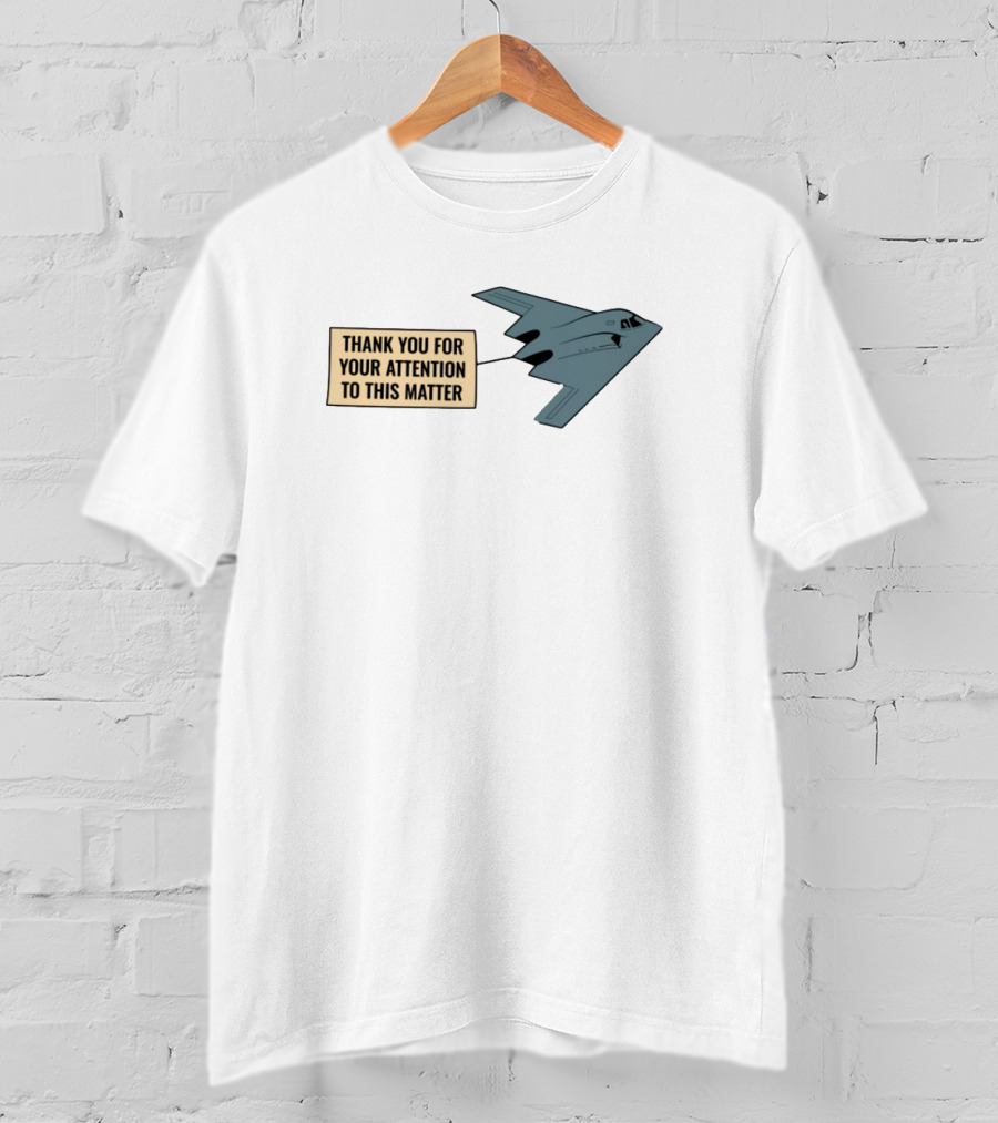 Thank You For Your Attention To This Matter Northrop B-2 Spirit Aircraft Humor T-Shirt