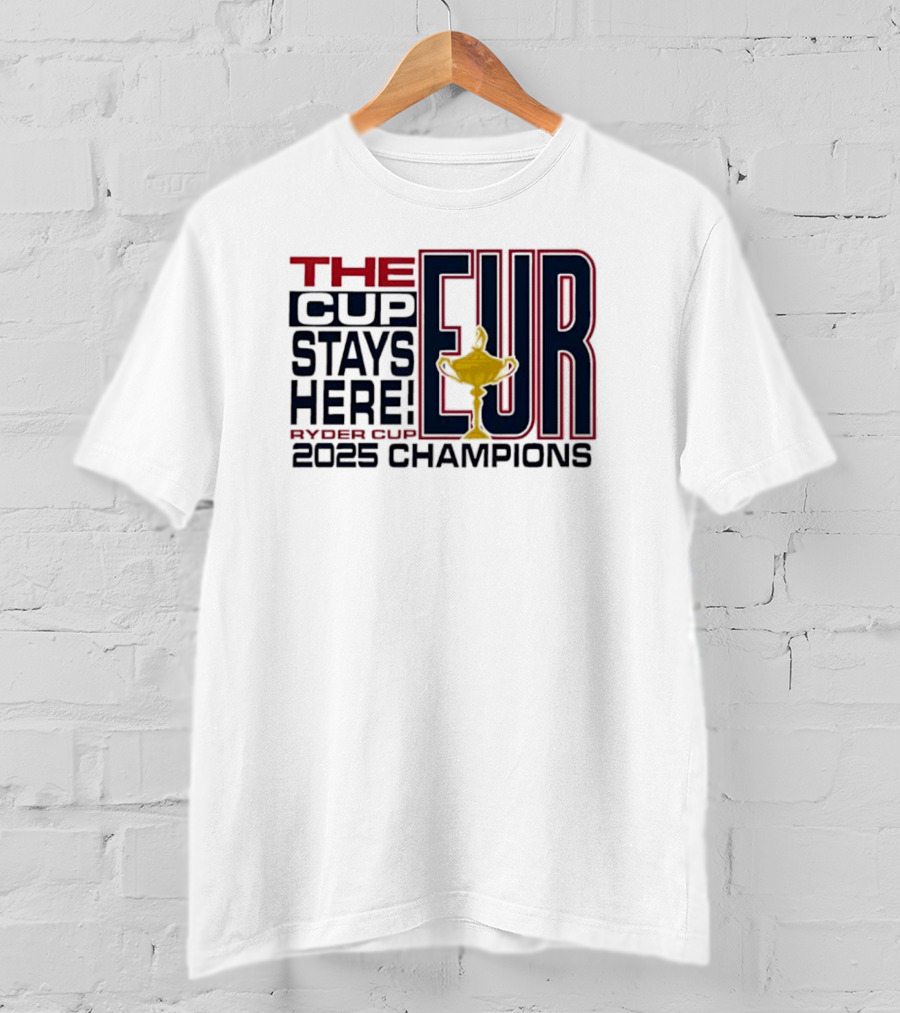 The Cup Stays Here EUR Ryder Cup 2025 Champions T-Shirt