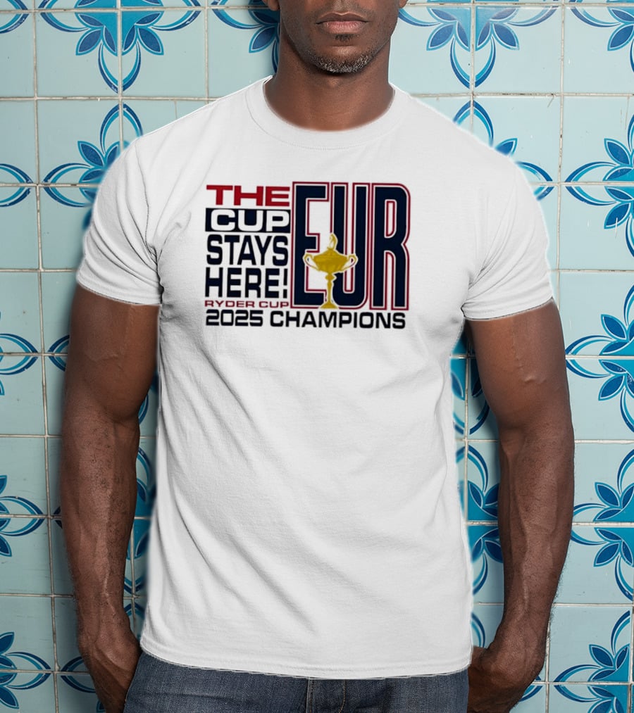 The Cup Stays Here EUR Ryder Cup 2025 Champions T-Shirt