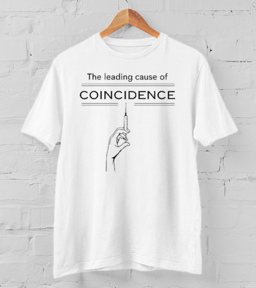 The Leading Cause Of Coincidence Injection Needle T-Shirt