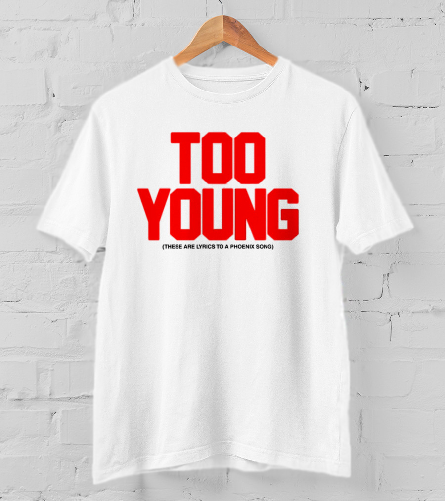 Too Young These Are Lyrics To A Phoenix Song Bold Red Text T-Shirt