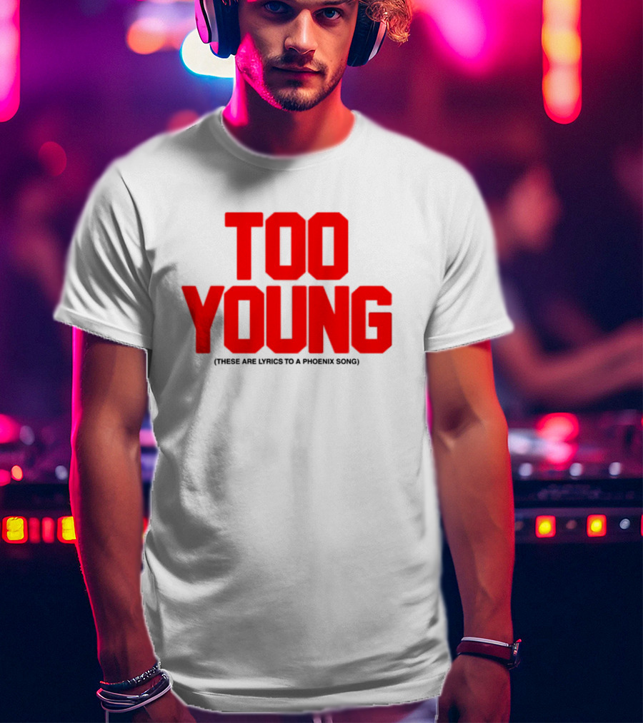 Too Young These Are Lyrics To A Phoenix Song Bold Red Text T-Shirt