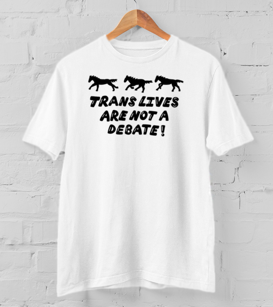 Trans Rights Are Human Rights Trans Lives Are Not A Debate T-Shirt