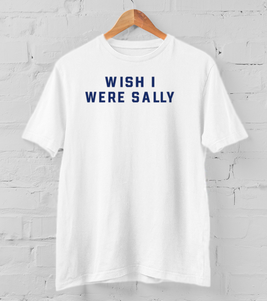 Wish I Were Sally Blue Block Letters Text T-Shirt