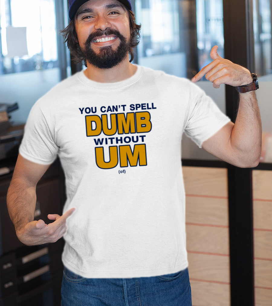 You Can't Spell Dumb Without Um Joke Yellow Text T-Shirt