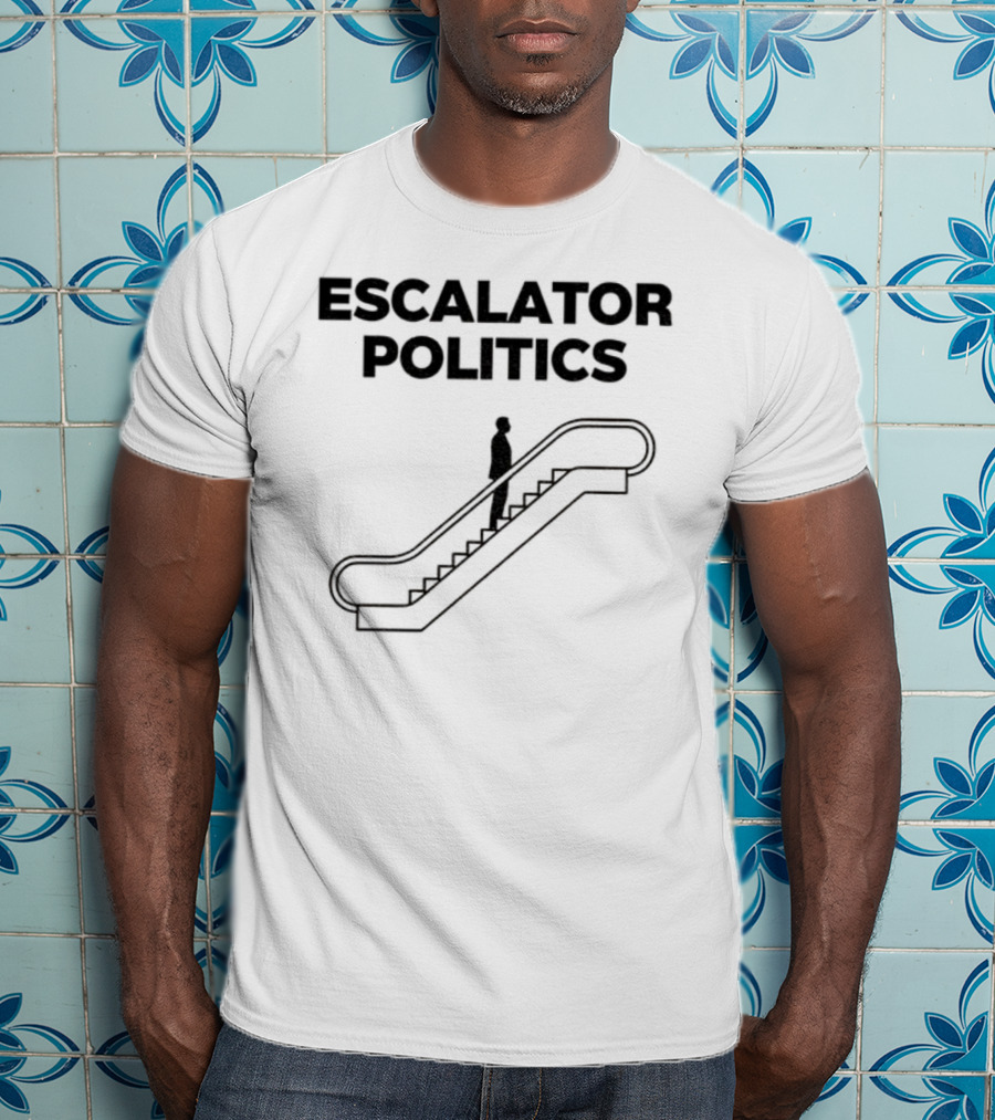 Anti Trump Escalator Politics T-Shirt