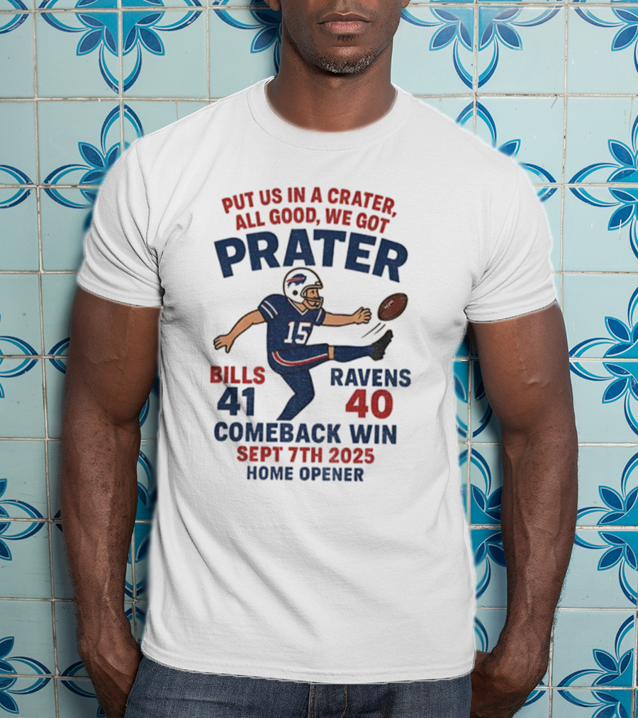 Buffalo Bills Comeback Win Matt Prater Game Winning Kick Vs Ravens Sept 7th 2025 Home Opener T-Shirt