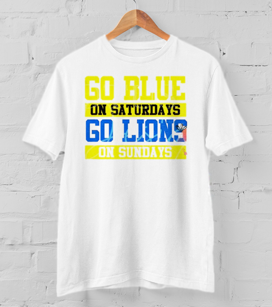 Go Blue On Saturdays Go Lions On Sundays Detroit Supporter Enthusiast T-Shirt