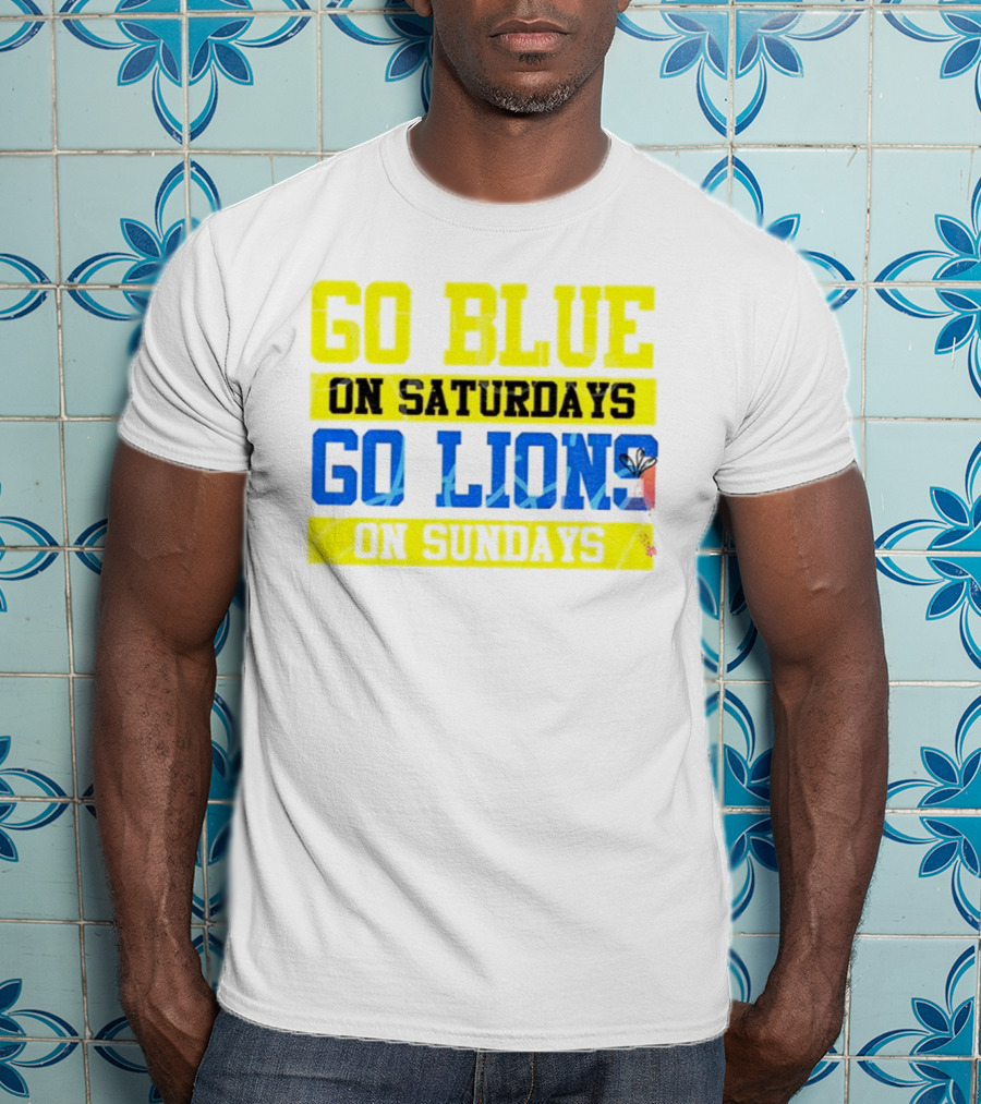 Go Blue On Saturdays Go Lions On Sundays Detroit Supporter Enthusiast T-Shirt