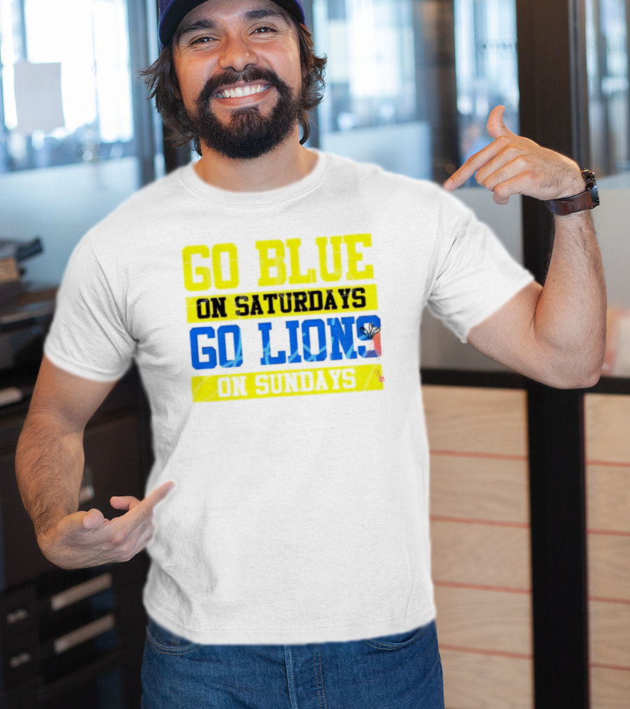Go Blue On Saturdays Go Lions On Sundays Detroit Supporter Enthusiast T-Shirt